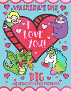 Valentine's Day I Love You! Big Coloring Book for Toddlers: Preschool Kindergarten Kids Ages 1-5