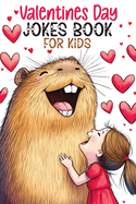 Valentines Day Jokes Book for Kids: Silly Riddles, Clean Funny Puns, Awesome Gags and Hilarious Knock Knocks for the Creative Minds of Boys and Girls, Perfect for Family-Friendly Fun