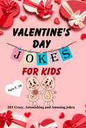 Valentines Day Jokes for Kids: 201 Crazy Astonishing and Amusing jokes