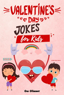 Valentine's Day Jokes for Kids: A Clean, Silly, and Hilarious Valentine Joke Book Full of Funny Riddles, Puns, and Knock-Knock Laughter!