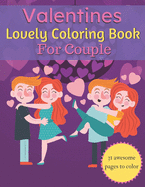 Valentines Lovely Coloring Book For Couple: A Very Cute Coloring Book for couple. Fantastic book couple on love & love inspiration..31 pages of heart! Suitable for Valentine's Day.