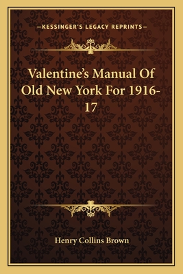 Valentine's Manual of Old New York for 1916-17 - Brown, Henry Collins (Editor)