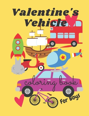 Valentine's Vehicle Coloring Book For Boy: For Kids, Boys And Girls, Pages with Train, Tractor, Digger, Truck, Cars, - Ced, Joana