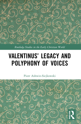 Valentinus' Legacy and Polyphony of Voices - Ashwin-Siejkowski, Piotr