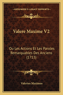 Valere Maxime V2: Ou Les Actions Et Les Paroles Remarquables Des Anciens (1713)