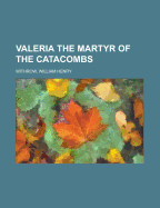 Valeria: The Martyr of the Catacombs