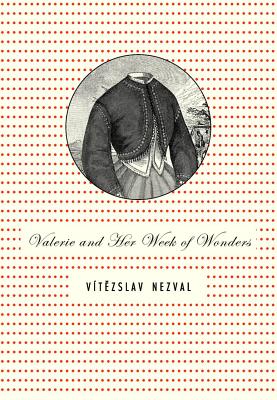 Valerie and Her Week of Wonders - Nezval, Vitezslav, and Short, David (Translated by)