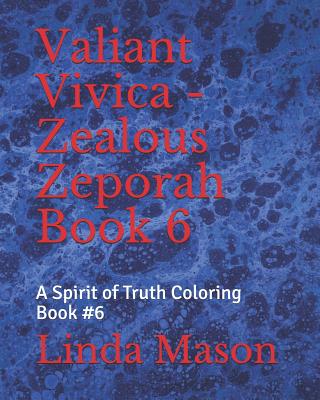 Valiant Vivica - Zealous Zeporah Book 6: A Spirit of Truth Coloring Book #6 - Mason, Linda