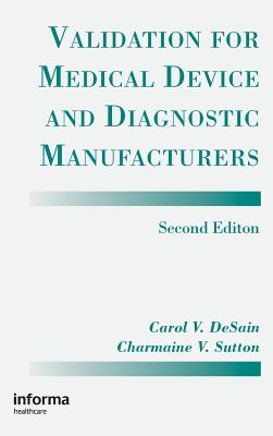 Validation for Medical Device and Diagnostic Manufacturers - Desain, Carol V, and Sutton, Charmaine V