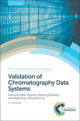 Validation of Chromatography Data Systems: Ensuring Data Integrity, Meeting Business and Regulatory Requirements - McDowall, Robert