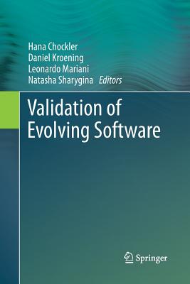 Validation of Evolving Software - Chockler, Hana (Editor), and Kroening, Daniel (Editor), and Mariani, Leonardo (Editor)