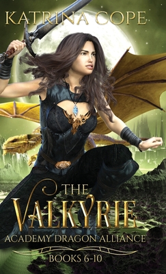 Valkyrie Academy Dragon Alliance: Collection Books 6-10 - Cope, Katrina