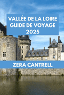 Vall?e de la Loire Guide de Voyage 2025: Art et histoire dans le Val de Loire: mus?es, galeries et monuments culturels.