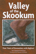 Valley of the Skookum: Four Years of Encounters with Bigfoot