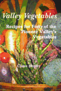 Valley Vegetables: Recipes for Forty of the Pioneer Valley's Vegetables
