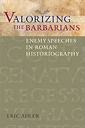 Valorizing the Barbarians: Enemy Speeches in Roman Historiography