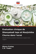 ?valuation clinique de Dhanyakadi lepa et Manjishtha Churna dans l'acn?