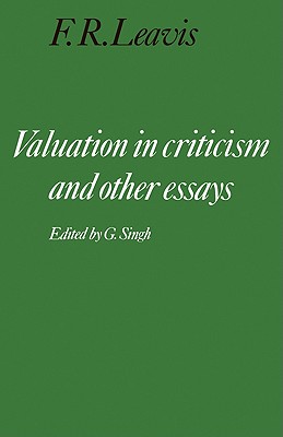 Valuation in Criticism and Other Essays - Leavis, F. R., and Singh, G. (Editor)