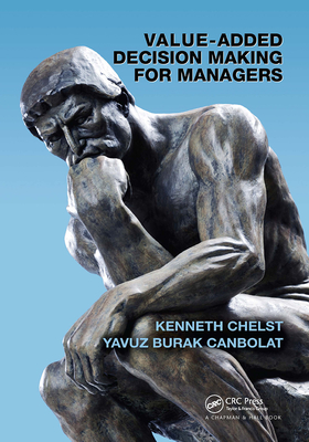 Value-Added Decision Making for Managers - Chelst, Kenneth, and Canbolat, Yavuz Burak