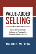 Value-Added Selling: How to Sell More Profitably, Confidently, and Professionally by Competing on Value, Not Price 3/E