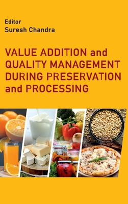 Value Addition and Quality Management During Preservation and Processing - Chandra, Suresh