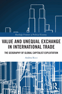 Value and Unequal Exchange in International Trade: The Geography of Global Capitalist Exploitation