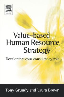 Value-Based Human Resource Strategy - Brown, Laura, and Grundy, Tony