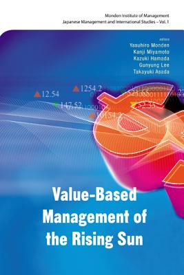 Value-Based Management of the Rising Sun - Monden, Yasuhiro (Editor), and Hamada, Kazuki (Editor), and Miyamoto, Kanji (Editor)