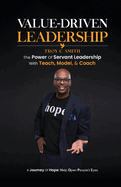 Value Driven Leadership: The Power of Servant Leadership With Teach, Model, & Coach