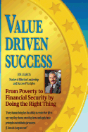 Value Driven Success: From Poverty to Financial Security by Doing the Right Thing