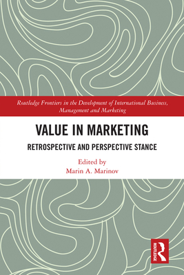 Value in Marketing: Retrospective and Perspective Stance - Marinov, Marin A. (Editor)
