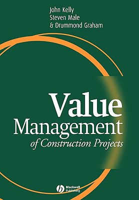 Value Management of Construction Projects: Health, Husbandry and Diseases - Kelly, John, and Male, Steven, and Graham, Drummond