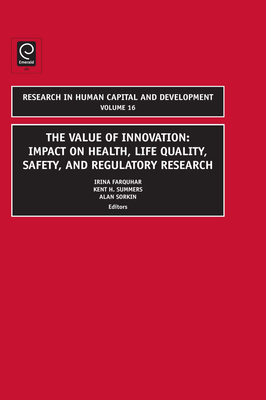 Value of Innovation: Impacts on Health, Life Quality, Safety, and Regulatory Research - Farquhar, Irina (Editor), and Summers, Kent (Editor), and Sorkin, Alan L (Editor)