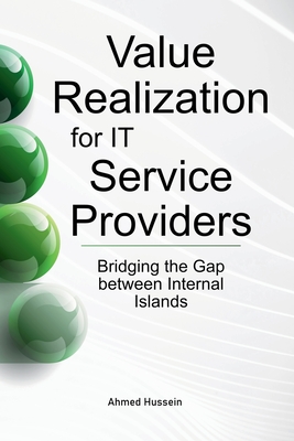 Value Realization for IT Service Providers: Bridging the Gap between Internal Islands - Hussein, Ahmed