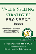 Value Selling Strategies P.R.O.S.P.E.C.T. Model: Prevent Price Objections by Selling Value