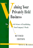 Value Your Privately-Held Business: The Art & Science of Establishing Your Company's Worth