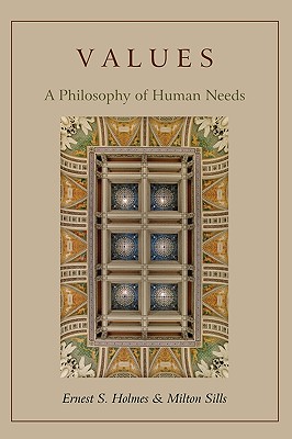 Values: A Philosophy of Human Needs - Holmes, Ernest S, and Sills, Milton