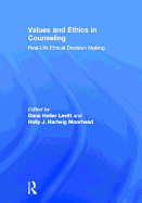Values and Ethics in Counseling: Real-Life Ethical Decision Making