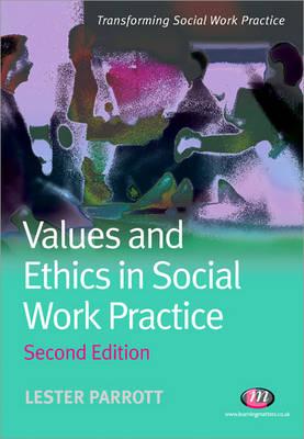 Values and Ethics in Social Work Practice - Parrott, Lester