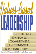 Values-Based Leadership: Rebuilding Employee Commitment, Performance and Productivity