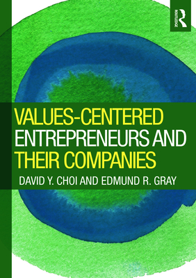 Values-Centered Entrepreneurs and Their Companies - Choi, David Y, and Gray, Edmund