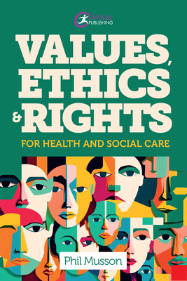 Values, Ethics and Rights for Health and Social Care - Musson, Phil