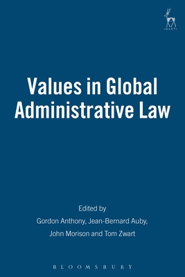 Values in Global Administrative Law - Anthony, Gordon (Editor), and Auby, Jean-Bernard (Editor), and Morison, John (Editor)