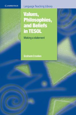 Values, Philosophies, and Beliefs in TESOL: Making a Statement - Crookes, Graham
