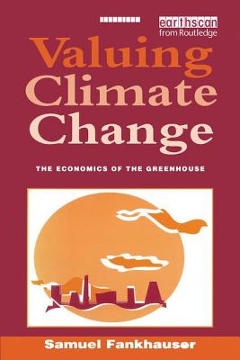 Valuing Climate Change: The Economics of the Greenhouse - Fankhauser, Samuel