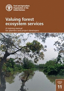 Valuing forest ecosystem services: a training manual for planners and project developers