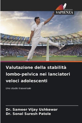 Valutazione della stabilit? lombo-pelvica nei lanciatori veloci adolescenti - Ushkewar, Sameer Vijay, Dr., and Patole, Sonal Suresh, Dr.