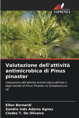 Valutazione dell'attivit? antimicrobica di Pinus pinaster - Bernardi, Ellen, and Adams Agnes, Sandra In?s, and de Oliveira, Cledes T