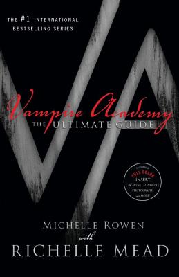 Vampire Academy: The Ultimate Guide - Rowen, Michelle, and Mead, Richelle