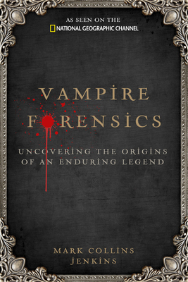 Vampire Forensics: Uncovering the Origins of an Enduring Legend - Jenkins, Mark Collins